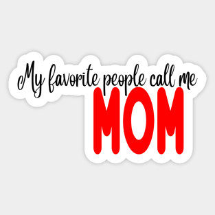 My favorite people call me mom Sticker